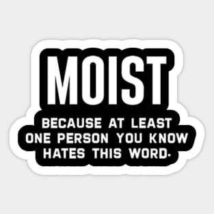 Moist Because At Least One Person You Know Hates This Word Sticker